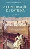 A Conspiração de Catilina - John Maddox Robert